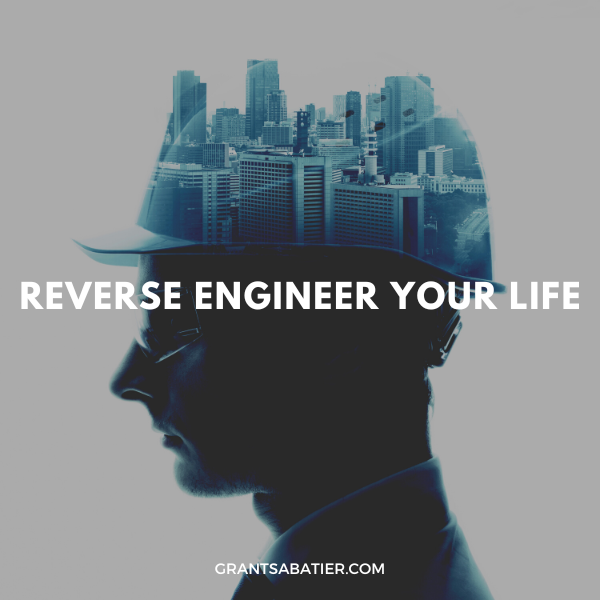 Reverse Engineer Your Life
